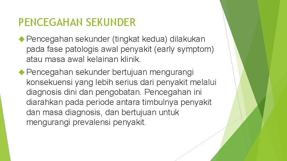 PENCEGAHAN SEKUNDER Pencegahan sekunder (tingkat kedua) dilakukan pada fase patologis awal penyakit (early symptom)