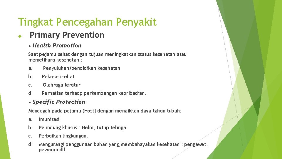 Tingkat Pencegahan Penyakit Primary Prevention • Health Promotion Saat pejamu sehat dengan tujuan meningkatkan