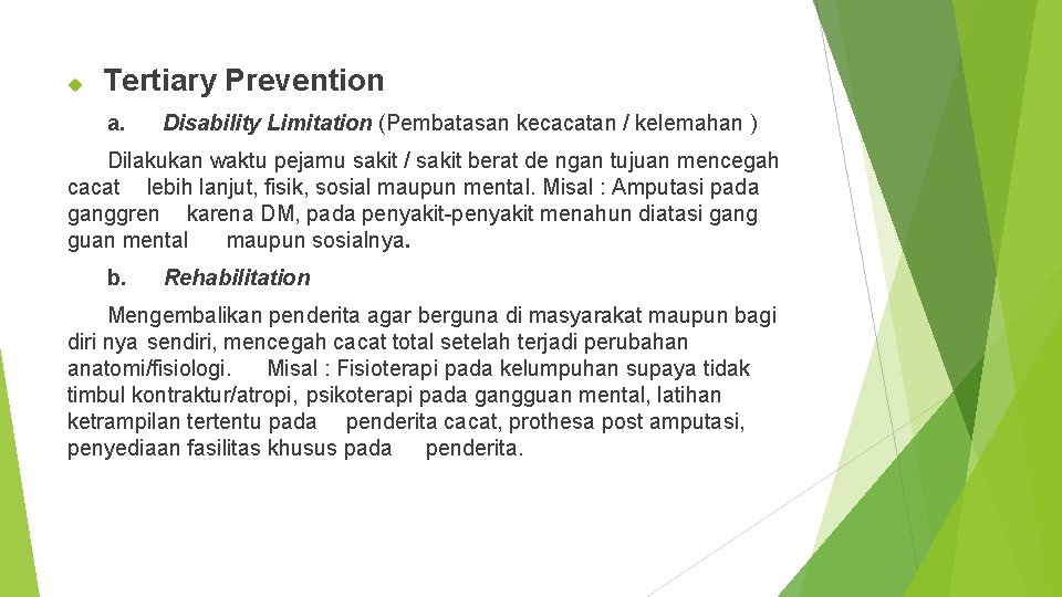  Tertiary Prevention a. Disability Limitation (Pembatasan kecacatan / kelemahan ) Dilakukan waktu pejamu