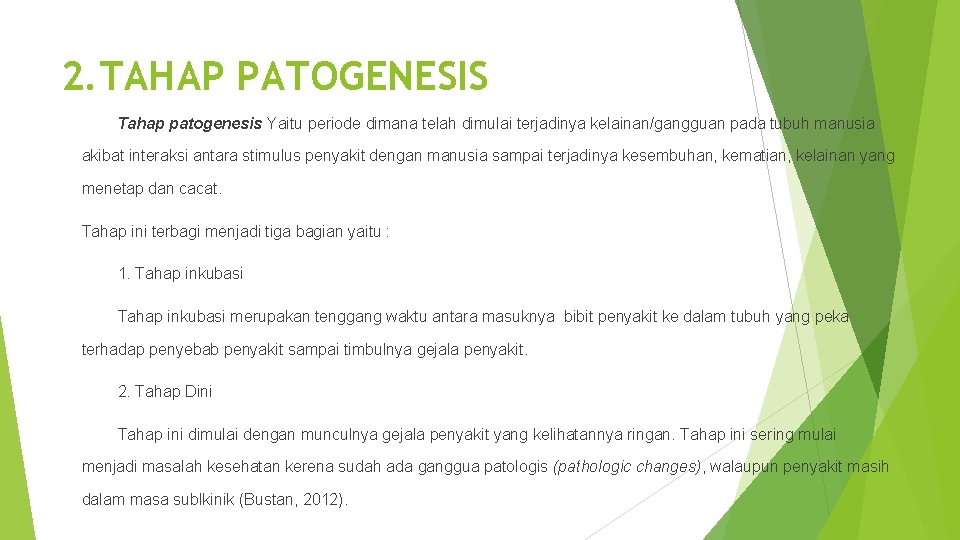 2. TAHAP PATOGENESIS Tahap patogenesis Yaitu periode dimana telah dimulai terjadinya kelainan/gangguan pada tubuh