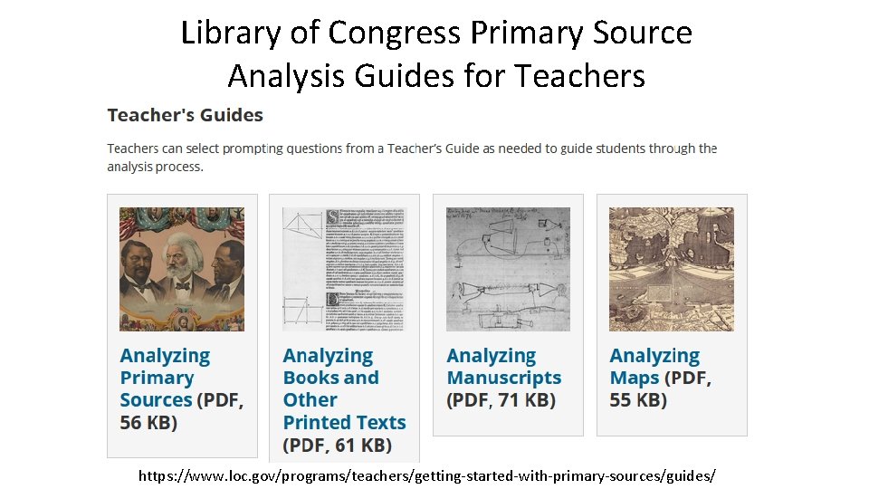 Library of Congress Primary Source Analysis Guides for Teachers https: //www. loc. gov/programs/teachers/getting-started-with-primary-sources/guides/ 