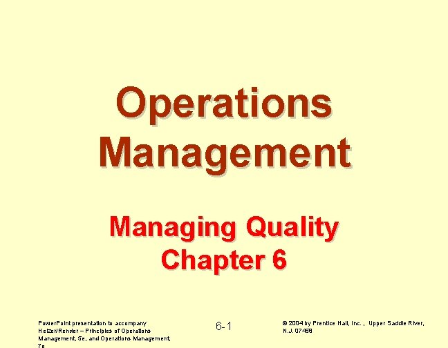 Operations Management Managing Quality Chapter 6 Power. Point presentation to accompany Heizer/Render – Principles