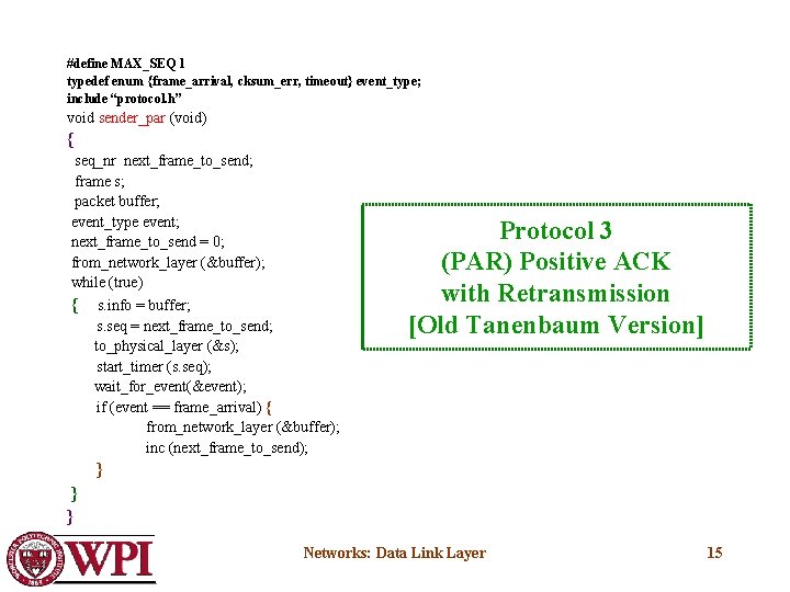 #define MAX_SEQ 1 typedef enum {frame_arrival, cksum_err, timeout} event_type; include “protocol. h” void sender_par
