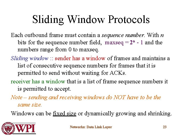 Sliding Window Protocols Each outbound frame must contain a sequence number. With n bits