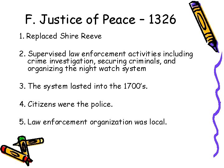 F. Justice of Peace – 1326 1. Replaced Shire Reeve 2. Supervised law enforcement