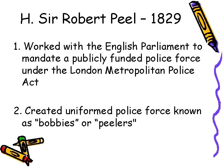 H. Sir Robert Peel – 1829 1. Worked with the English Parliament to mandate