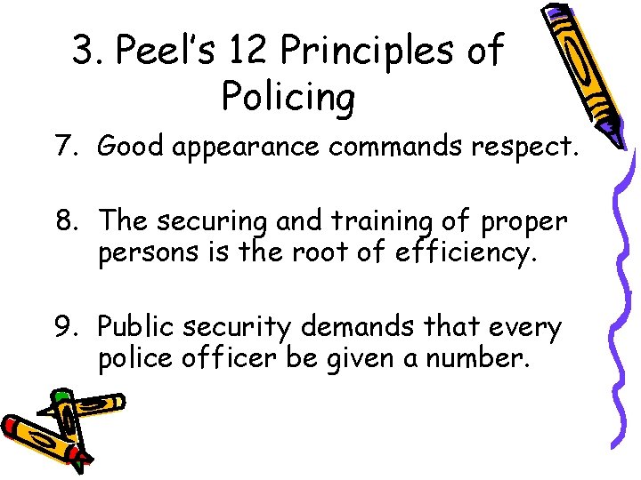 3. Peel’s 12 Principles of Policing 7. Good appearance commands respect. 8. The securing