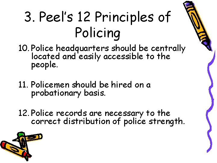 3. Peel’s 12 Principles of Policing 10. Police headquarters should be centrally located and