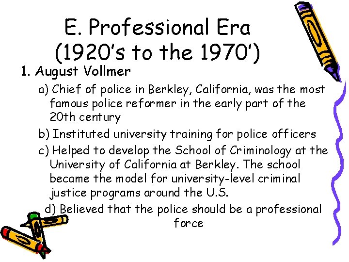 E. Professional Era (1920’s to the 1970’) 1. August Vollmer a) Chief of police