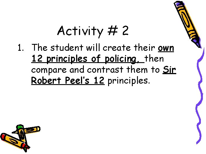 Activity # 2 1. The student will create their own 12 principles of policing,