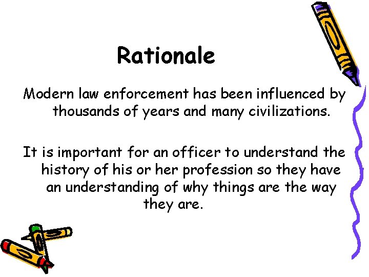 Rationale Modern law enforcement has been influenced by thousands of years and many civilizations.