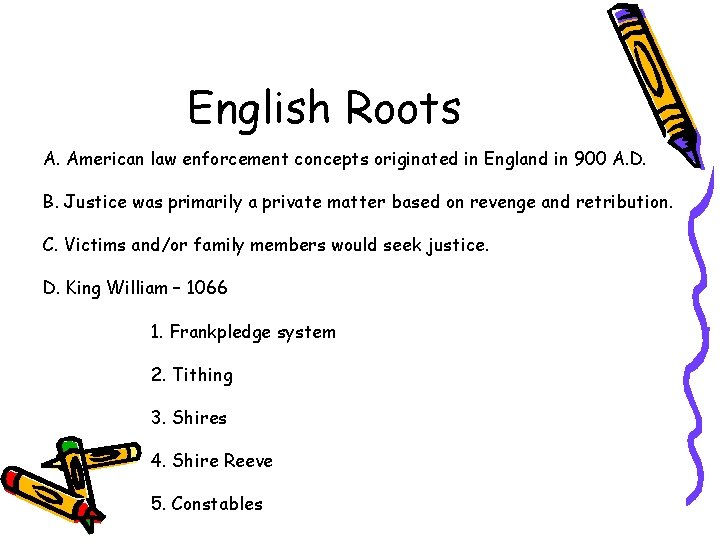 English Roots A. American law enforcement concepts originated in England in 900 A. D.