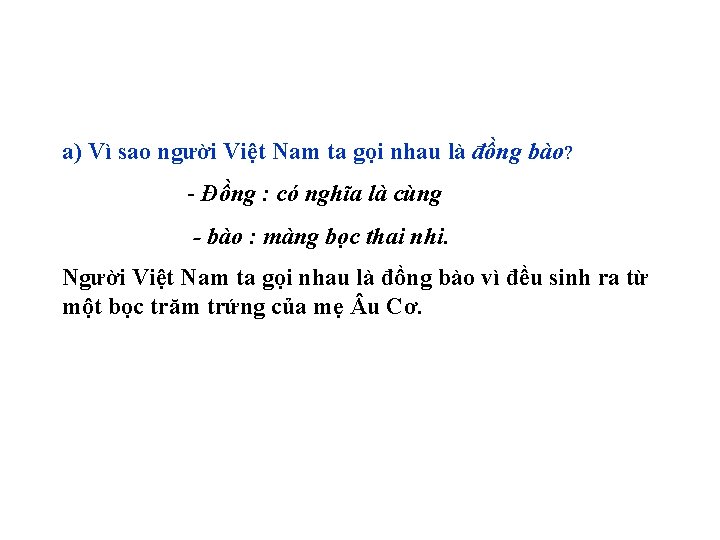 a) Vì sao người Việt Nam ta gọi nhau là đồng bào? - Đồng