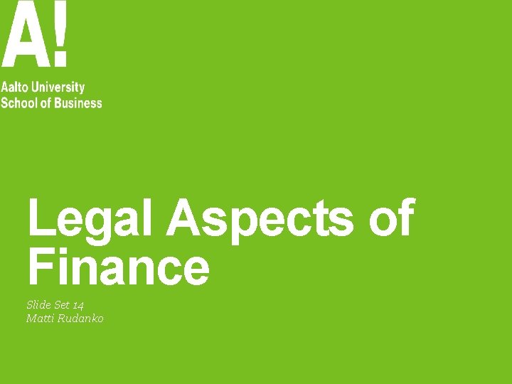 Legal Aspects of Finance Slide Set 14 Matti Rudanko 