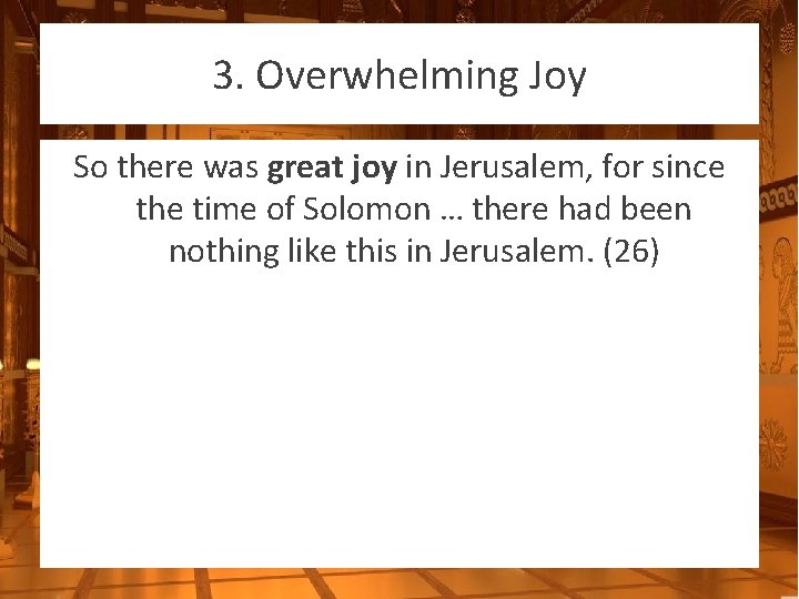 3. Overwhelming Joy So there was great joy in Jerusalem, for since the time