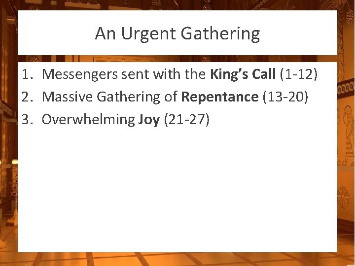 An Urgent Gathering 1. Messengers sent with the King’s Call (1 -12) 2. Massive