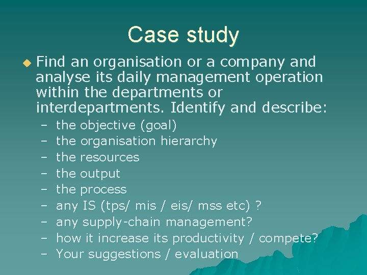 Case study u Find an organisation or a company and analyse its daily management