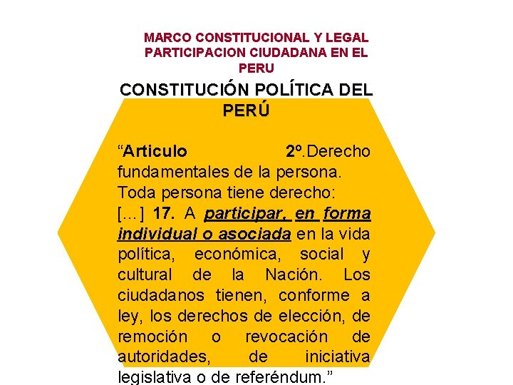 MARCO CONSTITUCIONAL Y LEGAL PARTICIPACION CIUDADANA EN EL PERU CONSTITUCIÓN POLÍTICA DEL PERÚ “Articulo