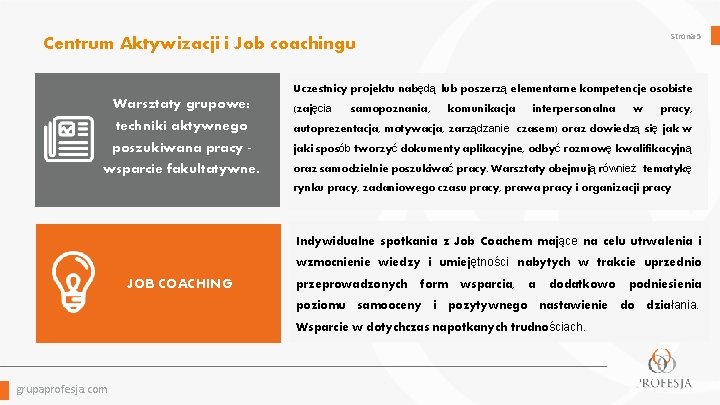 Strona 5 Centrum Aktywizacji i Job coachingu Uczestnicy projektu nabędą lub poszerzą elementarne kompetencje