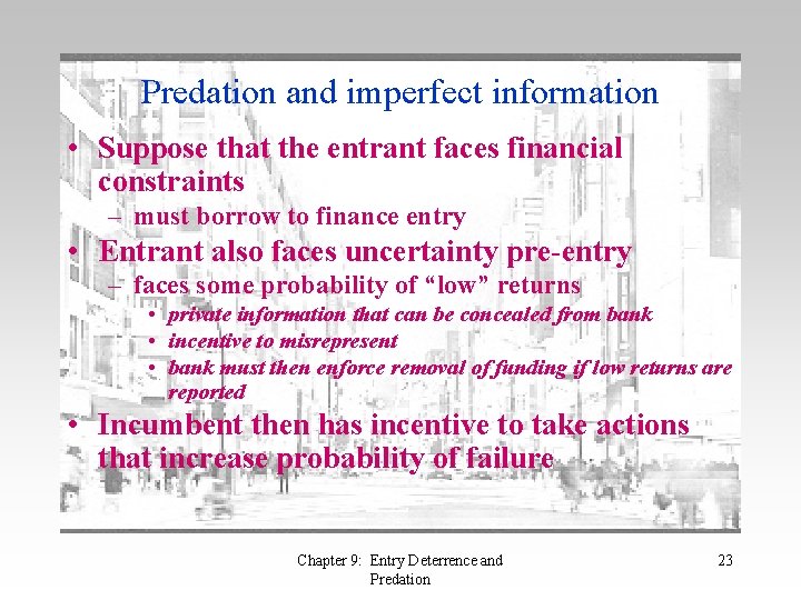 Predation and imperfect information • Suppose that the entrant faces financial constraints – must