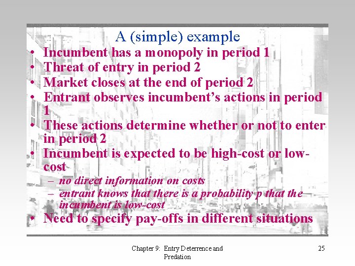  • • A (simple) example Incumbent has a monopoly in period 1 Threat