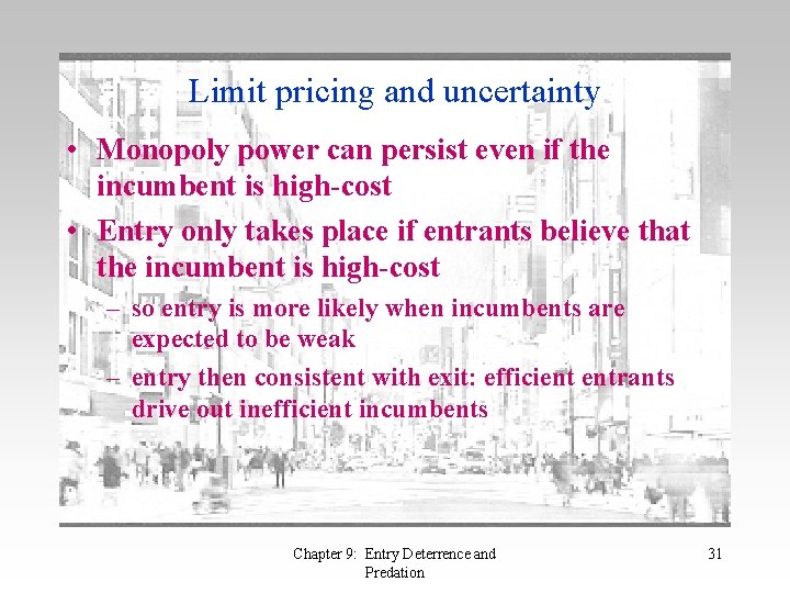 Limit pricing and uncertainty • Monopoly power can persist even if the incumbent is