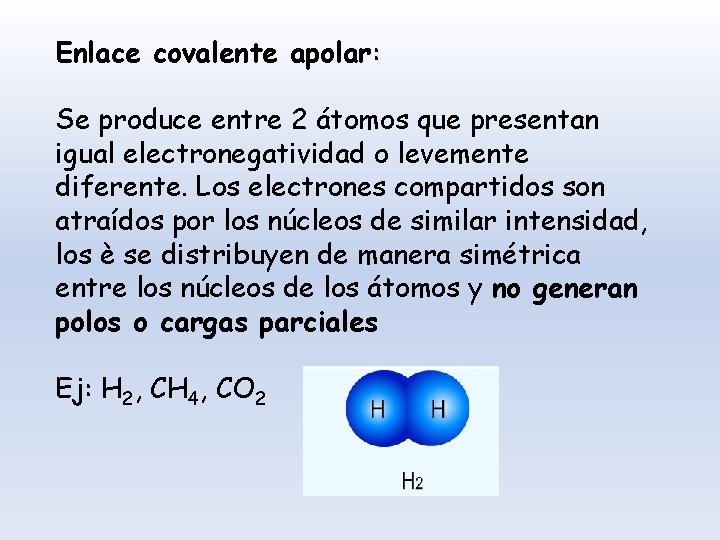 Enlace covalente apolar: Se produce entre 2 átomos que presentan igual electronegatividad o levemente
