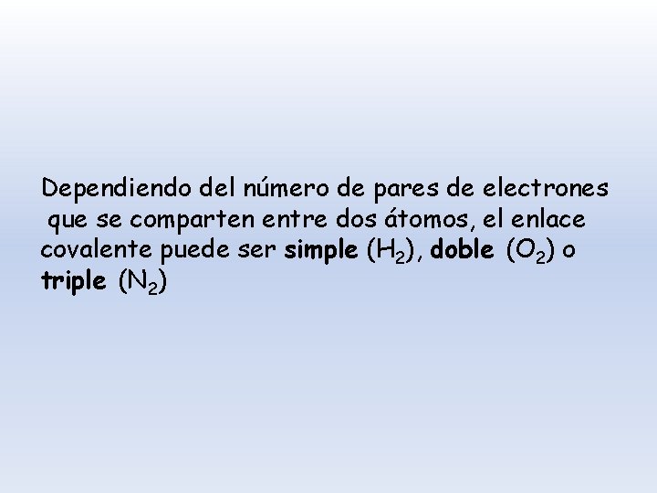 Dependiendo del número de pares de electrones que se comparten entre dos átomos, el