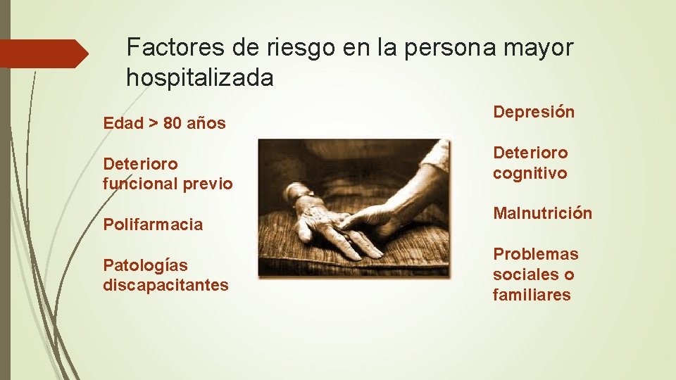 Factores de riesgo en la persona mayor hospitalizada Edad > 80 años Deterioro funcional