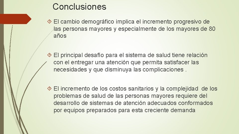 Conclusiones El cambio demográfico implica el incremento progresivo de las personas mayores y especialmente