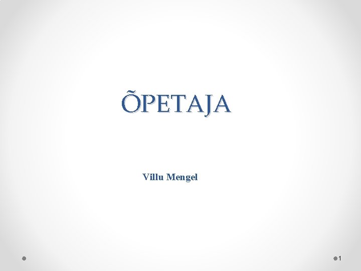 ÕPETAJA Villu Mengel 1 