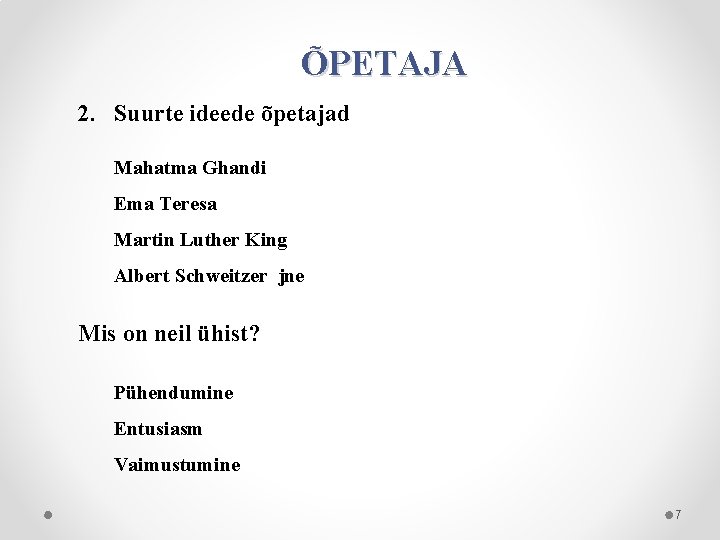 ÕPETAJA 2. Suurte ideede õpetajad Mahatma Ghandi Ema Teresa Martin Luther King Albert Schweitzer