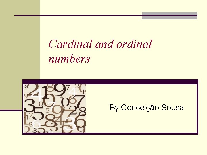 Cardinal and ordinal numbers By Conceição Sousa 