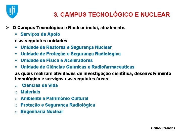 3. CAMPUS TECNOLÓGICO E NUCLEAR Ø O Campus Tecnológico e Nuclear inclui, atualmente, §