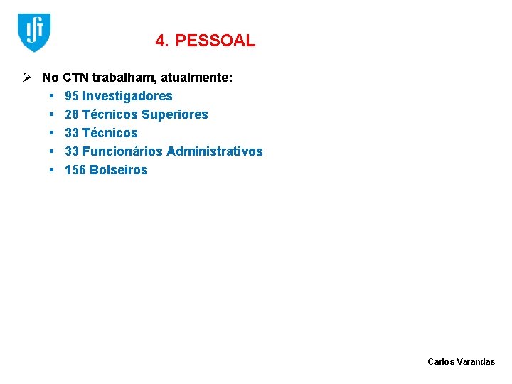 4. PESSOAL Ø No CTN trabalham, atualmente: § 95 Investigadores § 28 Técnicos Superiores