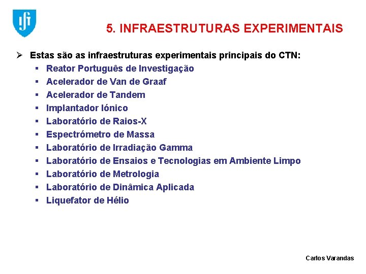 5. INFRAESTRUTURAS EXPERIMENTAIS Ø Estas são as infraestruturas experimentais principais do CTN: § Reator