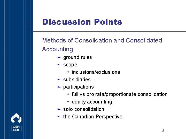 Discussion Points Methods of Consolidation and Consolidated Accounting ground rules scope • inclusions/exclusions subsidiaries