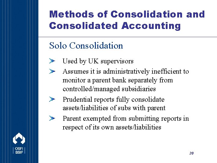 Methods of Consolidation and Consolidated Accounting Solo Consolidation Used by UK supervisors Assumes it