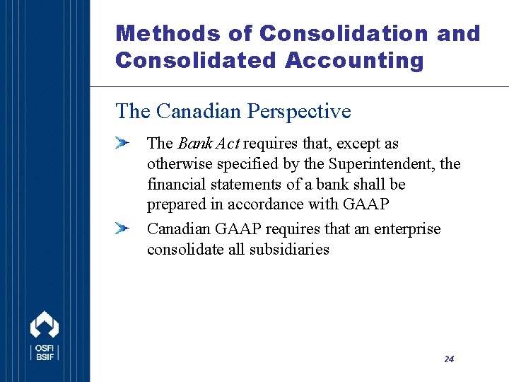 Methods of Consolidation and Consolidated Accounting The Canadian Perspective The Bank Act requires that,