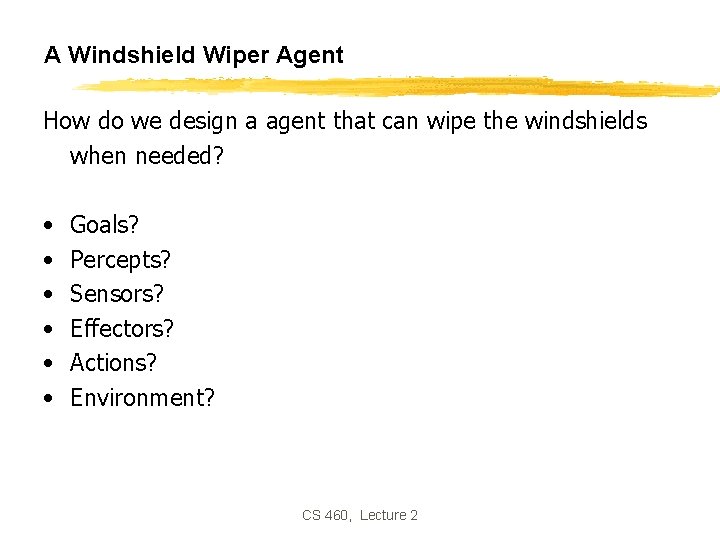 A Windshield Wiper Agent How do we design a agent that can wipe the