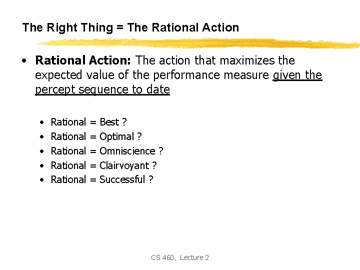 The Right Thing = The Rational Action • Rational Action: The action that maximizes