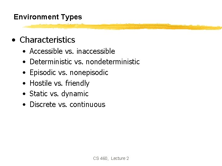 Environment Types • Characteristics • • • Accessible vs. inaccessible Deterministic vs. nondeterministic Episodic