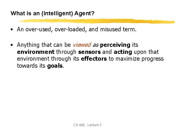 What is an (Intelligent) Agent? • An over-used, over-loaded, and misused term. • Anything