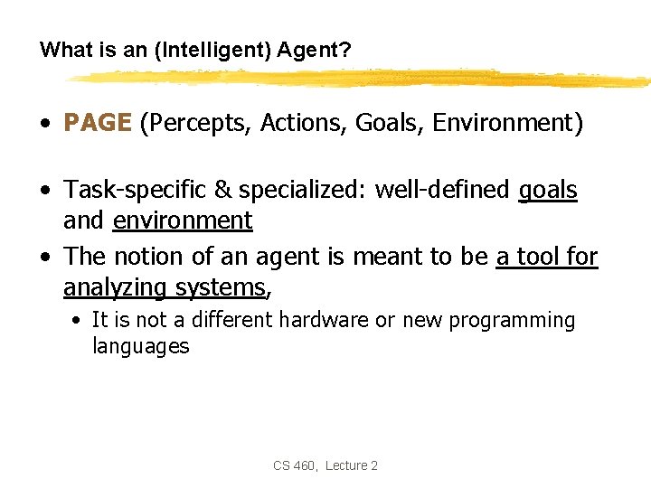 What is an (Intelligent) Agent? • PAGE (Percepts, Actions, Goals, Environment) • Task-specific &