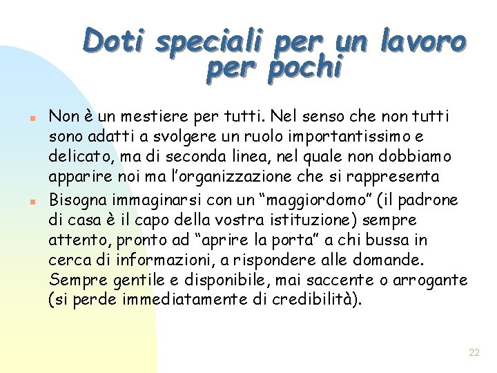 Doti speciali per un lavoro per pochi n n Non è un mestiere per