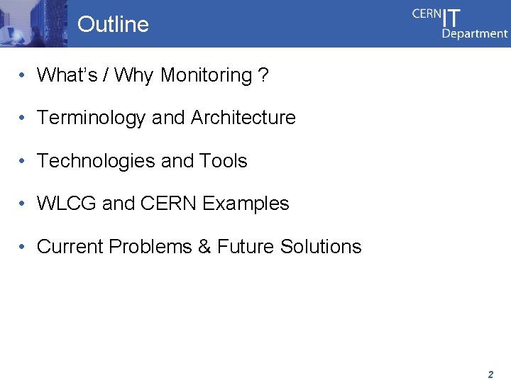 Outline • What’s / Why Monitoring ? • Terminology and Architecture • Technologies and