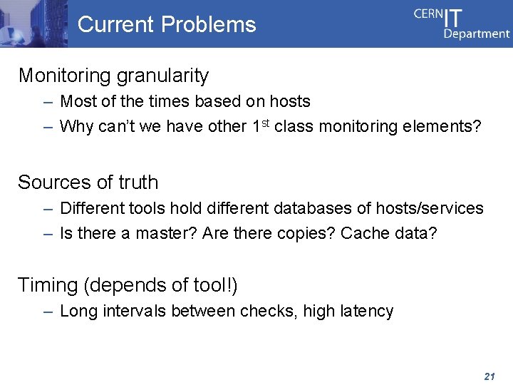 Current Problems Monitoring granularity – Most of the times based on hosts – Why