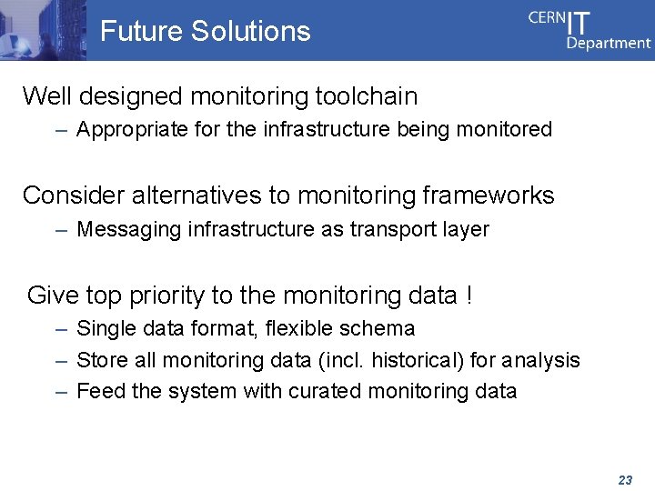 Future Solutions Well designed monitoring toolchain – Appropriate for the infrastructure being monitored Consider