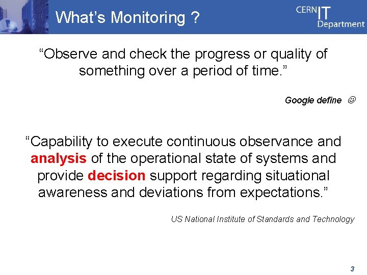 What’s Monitoring ? “Observe and check the progress or quality of something over a
