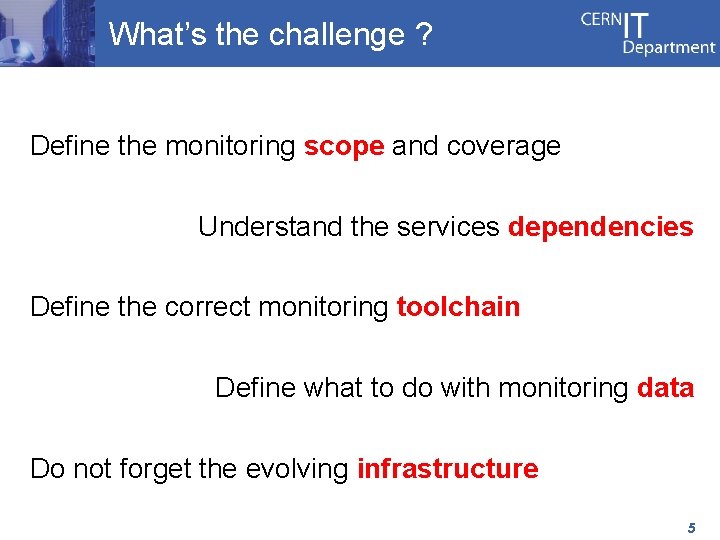 What’s the challenge ? Define the monitoring scope and coverage Understand the services dependencies